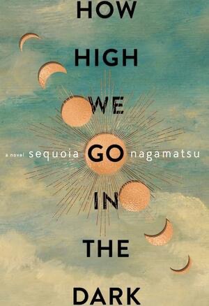 How High We Go in the Dark by Sequoia Nagamastsu