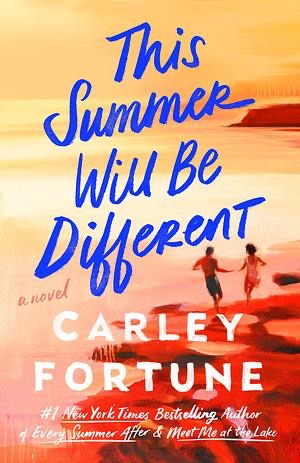 This Summer Will Be Different by Carley Fortune. A July Five Star Read.