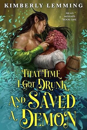 That Time I Got Drunk and Saved a Demon by Kimberly Lemming.